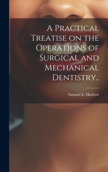Hardcover A Practical Treatise on the Operations of Surgical and Mechanical Dentistry.. Book