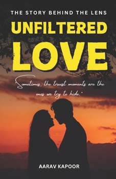 Paperback Unfiltered Love: The Story Behind the Lens: Sometimes, the truest moments are the ones we try to hide. Book