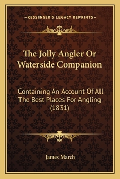 Paperback The Jolly Angler Or Waterside Companion: Containing An Account Of All The Best Places For Angling (1831) Book