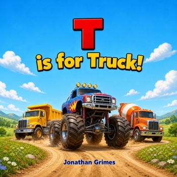 T is for Truck!: A Fun Truck ABC Book for Toddlers and Preschoolers Who Love Monster Trucks, Fire Trucks, Diggers, and Big Machines (Fun First ABC Books)