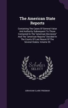 Hardcover The American State Reports: Containing the Cases of General Value and Authority Subsequent to Those Contained in the American Decisions and the Am Book