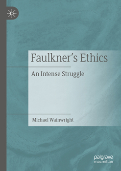 Paperback Faulkner's Ethics: An Intense Struggle Book