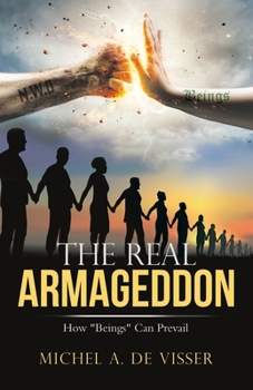 Paperback The Real Armageddon: How "Beings" Can Prevail Book