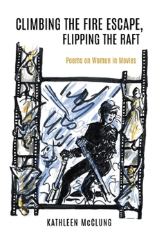 Paperback Climbing the Fire Escape, Flipping the Raft: Poems on Women in Movies Book