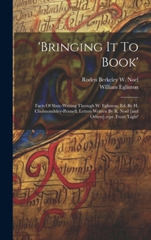 'bringing It To Book': Facts Of Slate-writing Through W. Eglinton, Ed. By H. Cholmondeley-pennell, Letters Written By R. Noel [and Others].re