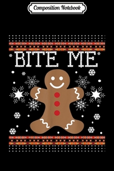 Composition Notebook: Funny Ugly Christmas Sweater Bite Me Gingerbread Man- Journal/Notebook Blank Lined Ruled 6x9 100 Pages