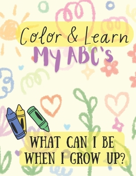 Color and Learn My ABC's: What Can I Be When I Grow Up?
