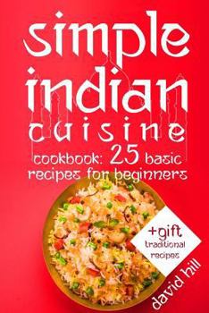 Paperback Simple Indian cuisine. Cookbook: 25 basic recipes for beginners. Book