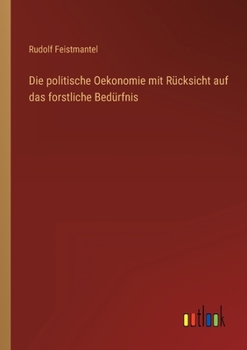 Paperback Die politische Oekonomie mit Rücksicht auf das forstliche Bedürfnis [German] Book