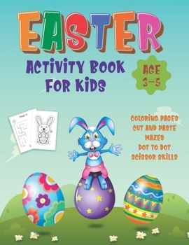 Paperback Easter Activity Book For Kids Age 3-5: Happy Easter Day Coloring, Scissor Skills, Dot to Dot, Mazes And Cut And Paste Workbook For Preschoolers, Kinde Book