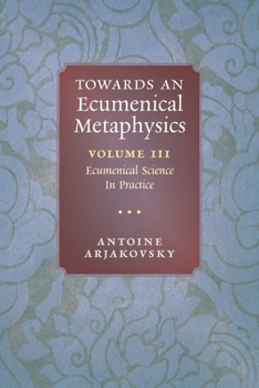 Paperback Towards an Ecumenical Metaphysics, Volume 3: Ecumenical Science In Practice Book