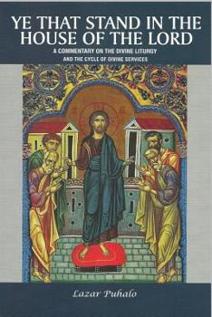 Paperback Ye That Stand in the House of the Lord: A Commentary on the Divine Liturgy and the Cycle of Divine Services Book