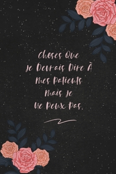 Choses Que Je Devrais Dire À Mes Patients Mais Je Ne Peux Pas.: c'est un cadeau pour la personne qui vous venez de pensé, envyé le, il/elle adorera