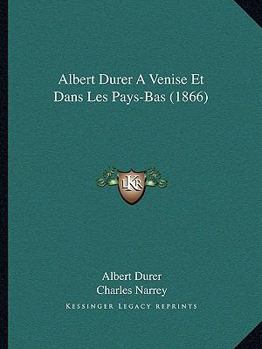 Paperback Albert Durer A Venise Et Dans Les Pays-Bas (1866) [French] Book