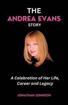 The Andrea Evans Story: A Celebration of Her Life, Career and Legacy