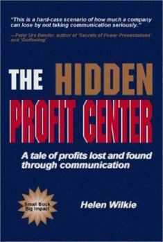 Hardcover The Hidden Profit Center: A Tale of Profits Lost and Found Through Communication Book