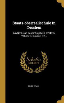 Hardcover Staats-Oberrealischule in Teschen: Am Schlusse Des Schuljahres 1894/95, Volume 4, Issues 1-12... [German] Book