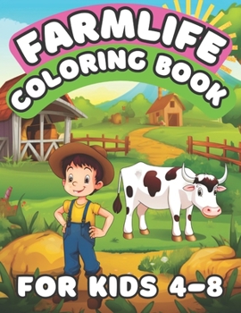 Paperback Farm Life Coloring Book For Kids 4-8: Fun and Relaxation For Young Boys and Girls Book