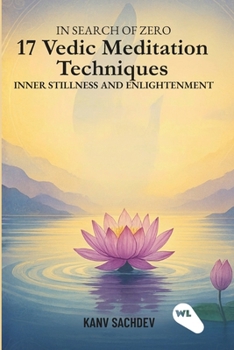 In search of zero : 17 Vedic Meditation Techniques for Inner Stillness and Enlightenment