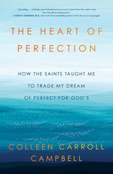 Hardcover The Heart of Perfection: How the Saints Taught Me to Trade My Dream of Perfect for God's Book