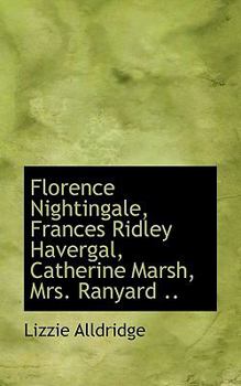 Florence Nightingale, Frances Ridley Havergal, Catherine Marsh, Mrs. Ranyard ..