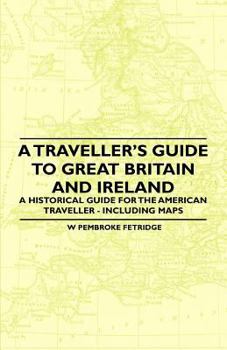 Paperback A Traveller's Guide to Great Britain and Ireland - A Historical Guide for the American Traveller - Including Maps Book