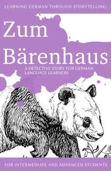 Paperback Learning German through Storytelling: Zum Bärenhaus - a detective story for German language learners (includes exercises): for intermediate and advanc [German] Book