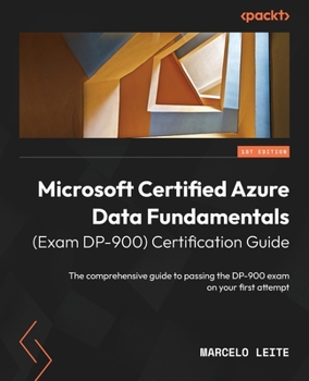 Paperback Microsoft Certified Azure Data Fundamentals (Exam DP-900) Certification Guide: The comprehensive guide to passing the DP-900 exam on your first attemp Book