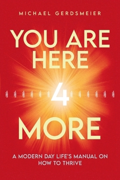 Paperback You Are Here 4 More: A Modern Day Life's Manual on How to Thrive Book