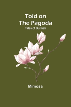 Told on the Pagoda: Tales of Burmah