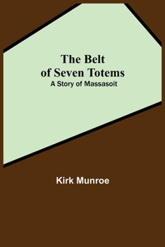 Paperback The Belt Of Seven Totems: A Story Of Massasoit Book