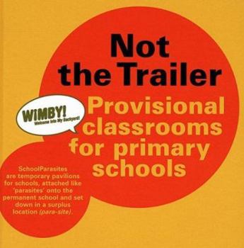 Hardcover Not the Trailer: Provisional Classrooms for Primary Schools Book