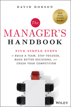 Hardcover The Manager's Handbook: Five Simple Steps to Build a Team, Stay Focused, Make Better Decisions, and Crush Your Competition Book