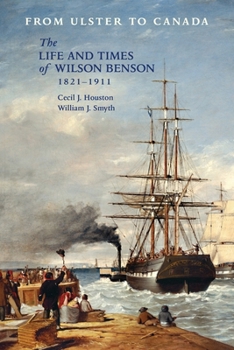 Paperback From Ulster to Canada: The Life and Times of Wilson Benson 1821-1911 Book