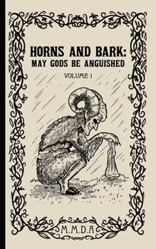 Paperback Horns and Bark: May Gods Be Anguished: Volume 1 Book