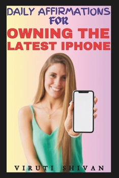 Paperback Daily Affirmations for Owning the Latest iPhone: Empowering Your Technological Aspirations Book