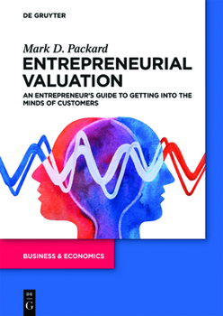 Paperback Entrepreneurial Valuation: An Entrepreneur's Guide to Getting Into the Minds of Customers Book