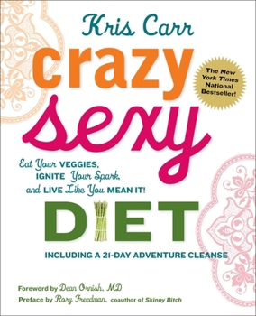 Paperback Crazy Sexy Diet: Eat Your Veggies, Ignite Your Spark, and Live Like You Mean It! Book