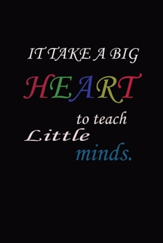 Paperback IT TAKES A BIG HEART to teach Little minds.: A hiking planner gift for primary teacher. Book