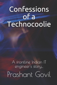 Paperback Confessions of a Technocoolie: A frontline Indian IT engineer's story... Book
