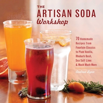 Paperback Artisan Soda Workshop: 75 Homemade Recipes from Fountain Classics to Rhubarb Basil, Sea Salt Lime, Cold-Brew Coffee and Muc Book