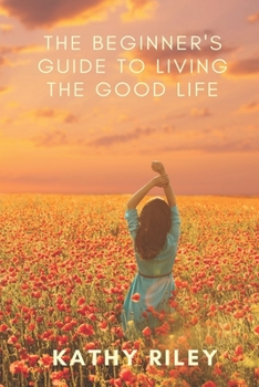 Paperback The Beginner's Guide to Living the Good Life Book