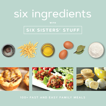 Paperback Six Ingredients with Six Sisters' Stuff: 100+ Fast and Easy Family Meals Book