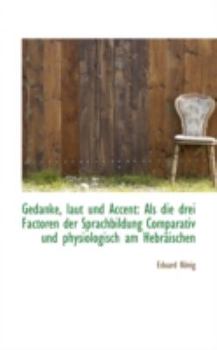 Paperback Gedanke, Laut Und Accent: ALS Die Drei Factoren Der Sprachbildung Comparativ Und Physiologisch Am He [German] Book