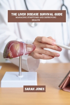 Paperback The Liver Disease Survival Guide: Managing Symptoms And Improving Health Book