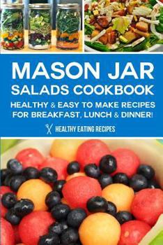 Paperback Mason Jar Salads Cookbook: Healthy & Easy to Make Recipes for Breakfast, Lunch & Dinner! Book