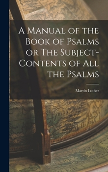 Hardcover A Manual of the Book of Psalms or The Subject-Contents of All the Psalms Book