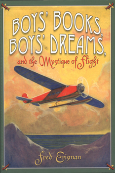 Hardcover Boys' Books, Boys' Dreams, and the Mystique of Flight Book