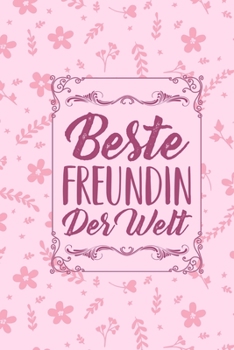 Beste Freundin der Welt: DIN A5 schönes Notizheft für die Beste Freundin | 110 Seiten liniertes Notizbuch | schöne Geschenkidee für die Freundin als Dankeschön (German Edition)