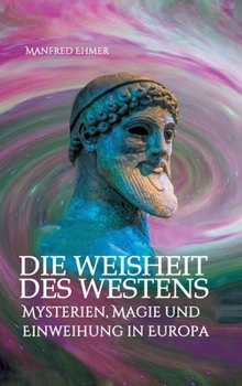 Hardcover Die Weisheit des Westens: Mysterien, Magie und Einweihung in Europa [German] Book